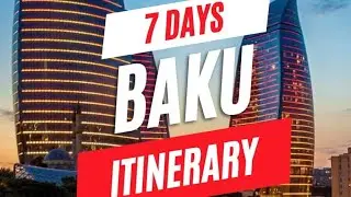 Baku 7 days itinerary from India - Travel Park