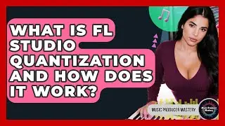 What Is FL Studio Quantization And How Does It Work? - Music Producer Mastery