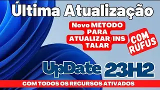 Última Atualização Windows 11 23H2 com Rufus - este método funciona!