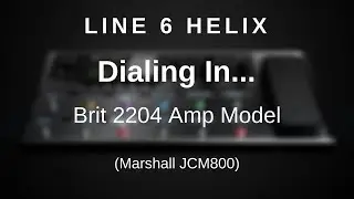 Line 6 Helix - Dialing In Brit 2204 Amp Model (Marshall JCM800)