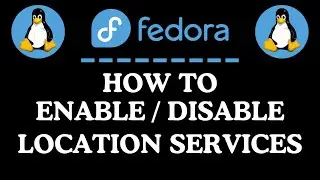 How To Enable Or Disable Location Services In The Fedora Linux OS | Easy Tutorial
