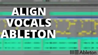 Vocal Editing in Ableton Live: Align Vocals