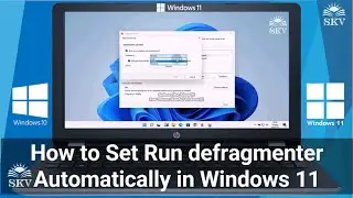 How to Set Defragmenter to Run Automatically on a Schedule time in Windows 10/11