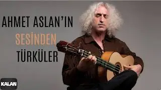 Ahmet Aslan Türküleri I Kalan Seçki 2023 © Kalan Müzik