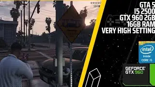Grand Theft Auto 5 | i5 2500,GTX 960 2GB,16GB RAM | Very High Settings