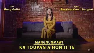 Mangnunmawi | Ka Toupan A Hon It Te | OFFICIAL MUSIC VIDEO