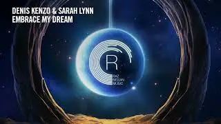 Denis Kenzo & Sarah Lynn - Embrace My Dream [RNM] Extended