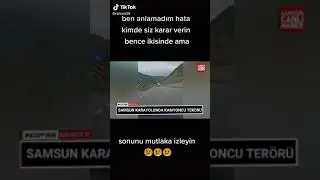 Samsun karayolunda dehşet anlar