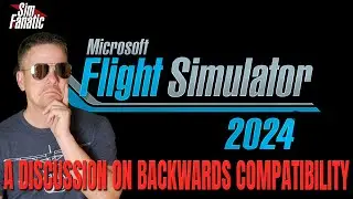 MSFS 2024 | A Discussion on Backwards Compatibility with MSFS 2020 Addon Content | Candid Discussion