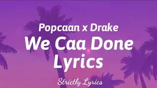 Popcaan x Drake - We Caa Done Lyrics | Strictly Lyrics