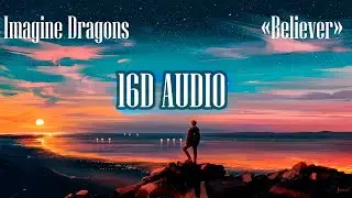 🎧Imagine Dragons - Believer [16D AUDIO] 4K ULTRA HD🎧