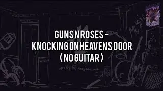 Guns N Roses - Knocking On Heavens Door(NO GUITAR)Vocal+Chord+Lyric