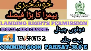 PAK DTH CONFIRM||NEW SPORTS+KIDS CHANNEL|TEN SPORTS 2||MYTV||PEMRA GIVE PERMISSION||PAKSAT38.0°E||