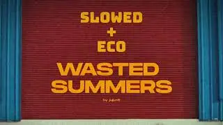 JuJu - Wasted Summers - S L O W E D + E C O