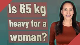 Is 65 kg heavy for a woman?