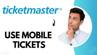 How to Use Mobile Tickets on Ticketmaster (Best Method)