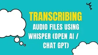 Transcribing Audio File Using Whisper (Part of ChatGPT & OpenAI)