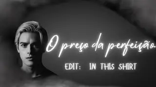 In This Shirt - O preço da perfeição // EDIT SÉRIE.