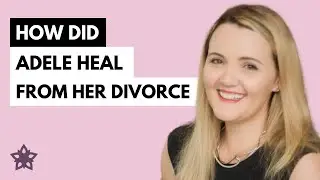 Divorce Coach Adele - How Did Adele Heal From Her Divorce?