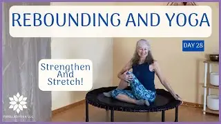 Boost Your Strength And Endurance With Rebounding And Yoga - Day 28 #rebounding