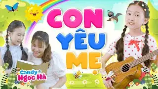 Con Yêu Mẹ - Bé Candy Ngọc Hà - Nhạc Thiếu Nhi Về Mẹ Hay Nhất 2023