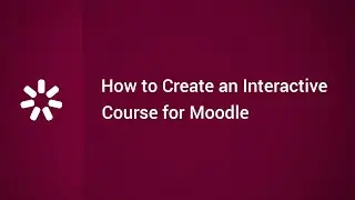 How to Create an Interactive Online Course for Moodle