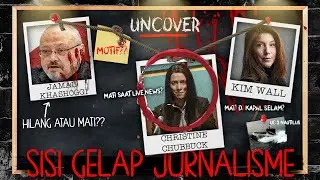 NIAT MAU CARI BERITA, MALAH MAT1 DI MUT1LAS1 - KIM WALL, JAMAL KHASHOGGI CASE | UNCOVER Eps. 2