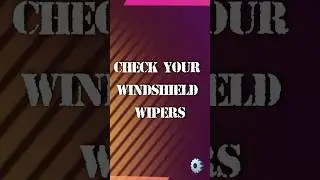 Check Your Windshield Wipers.