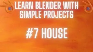 Learn Blender With Simple Projects - #7 House