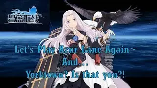 Let's Play Azur Lane... Is this Part 4? Or Part 5...?