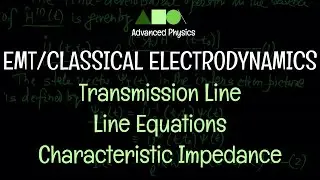 Classical Electrodynamics - Transmission Line : Line Equations Characteristic Impedance