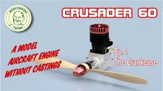 Crusader 60. A Model Aircraft Engine You Can Build Without Castings. Ep.1 - The Crankcase