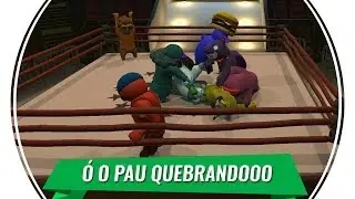O PAU QUEBRANDO | Gang Beasts