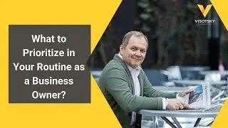 What to Prioritize in Your Routine as a Business Owner?