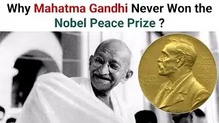 Why Mahatma Gandhi Never Won the Nobel Peace Prize ? How Nobel Prize Winners are chosen ?