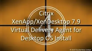 Citrix XenDesktop 7.9 VDA for Desktop OS Install