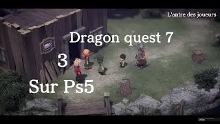 Dragon quest 7 sur Ps5 épisode 3