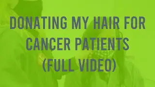 Donating my hair for Cancer Patients (full video)