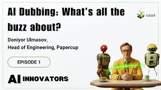 Doniyor Ulmasov, Head of Engineering - Papercup | AI Innovators Podcast | Salad | Episode #1