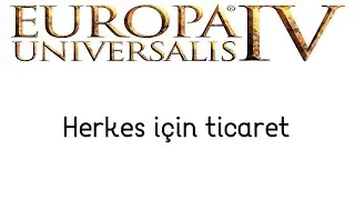 Herkes için ticaret // Europa Universalis IV
