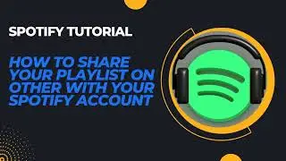 SPOTIFY TUTORIAL: How to Share Your Playlist on Other With Your Spotify Account