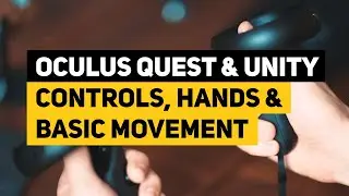 Oculus Quest & Unity - Controls, Hands & Basic Movement