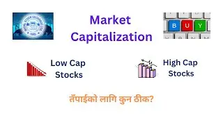 MARKET CAPITALIZATION | LOW CAP STOCKS VS. HIGH CAP STOCKS | NEPSE