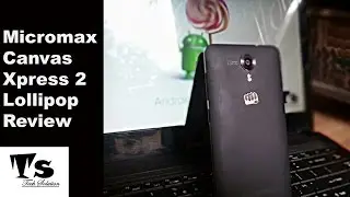 Micromax Canvas Xpress 2 Lollipop 5.1 Review