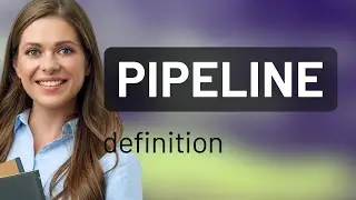 Pipeline | what is PIPELINE meaning