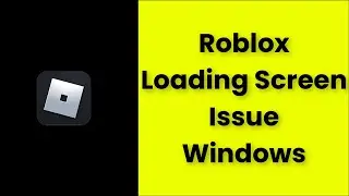How To Fix Roblox Loading Screen Issue - Windows 11 / 10 / 8 / 7 - 2022