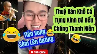 Thuý Bán Khô Tụng Kinh Đá Đểu Chúng Thanh Niên, Nghe Muốn Tiền Đình