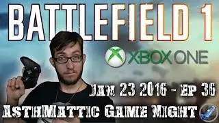 AsthMattic Game Night 36 - Battlefield 1