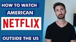 How to Watch American Netflix Outside the US