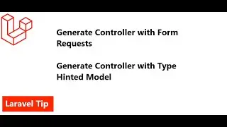 Laravel Tip | Create Controller with Type Hinted Model | Create Controller with Form Requests